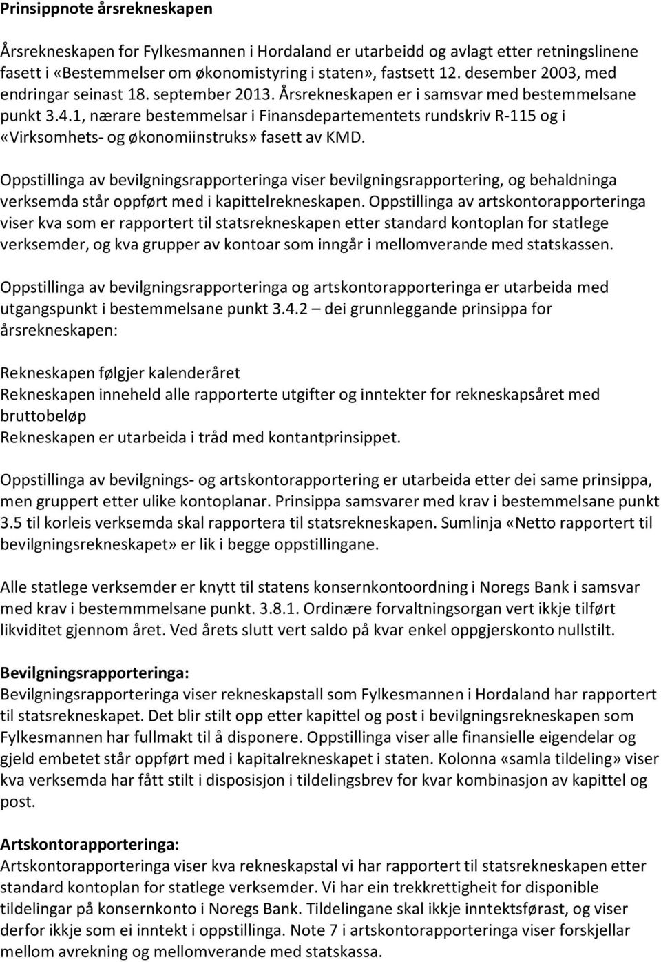 1, nærare bestemmelsar i Finansdepartementets rundskriv R-115 og i «Virksomhets- og økonomiinstruks» fasett av KMD.