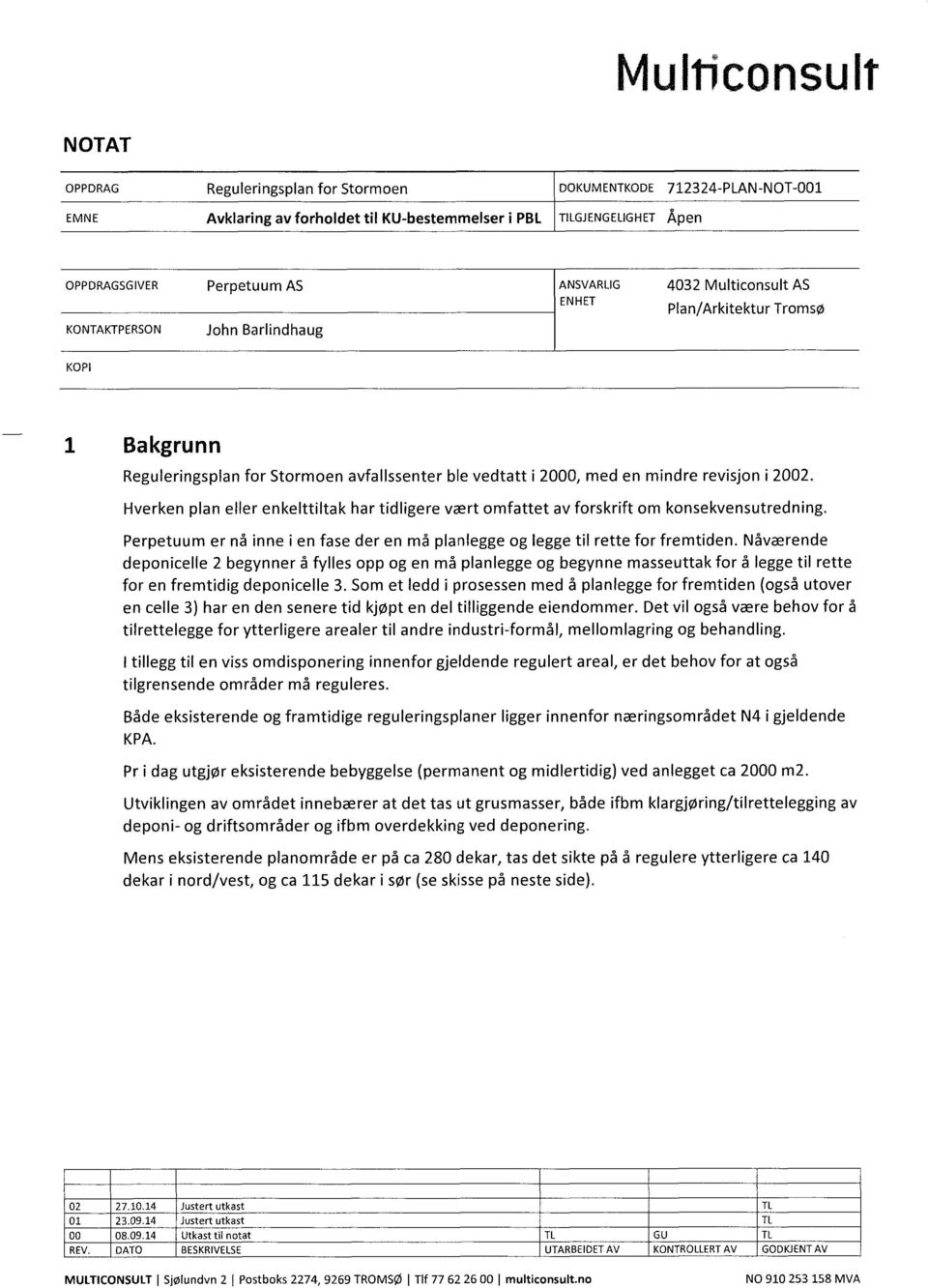 Hverken plan eller enkelttiltak har tidligere vært omfattet av forskrift om konsekvensutredning. Perpetuum er nå inne i en fase der en må planlegge og legge til rette for fremtiden.