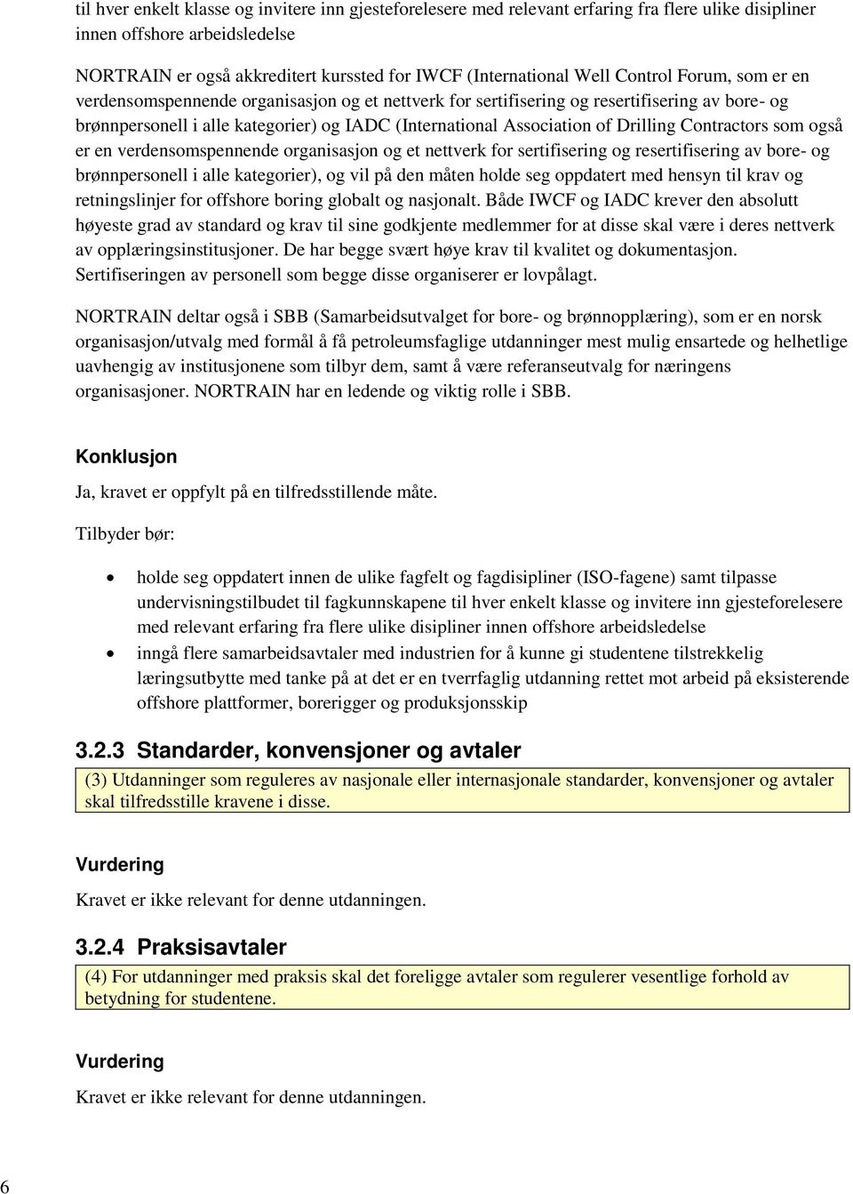 Drilling Contractors som også er en verdensomspennende organisasjon og et nettverk for sertifisering og resertifisering av bore- og brønnpersonell i alle kategorier), og vil på den måten holde seg