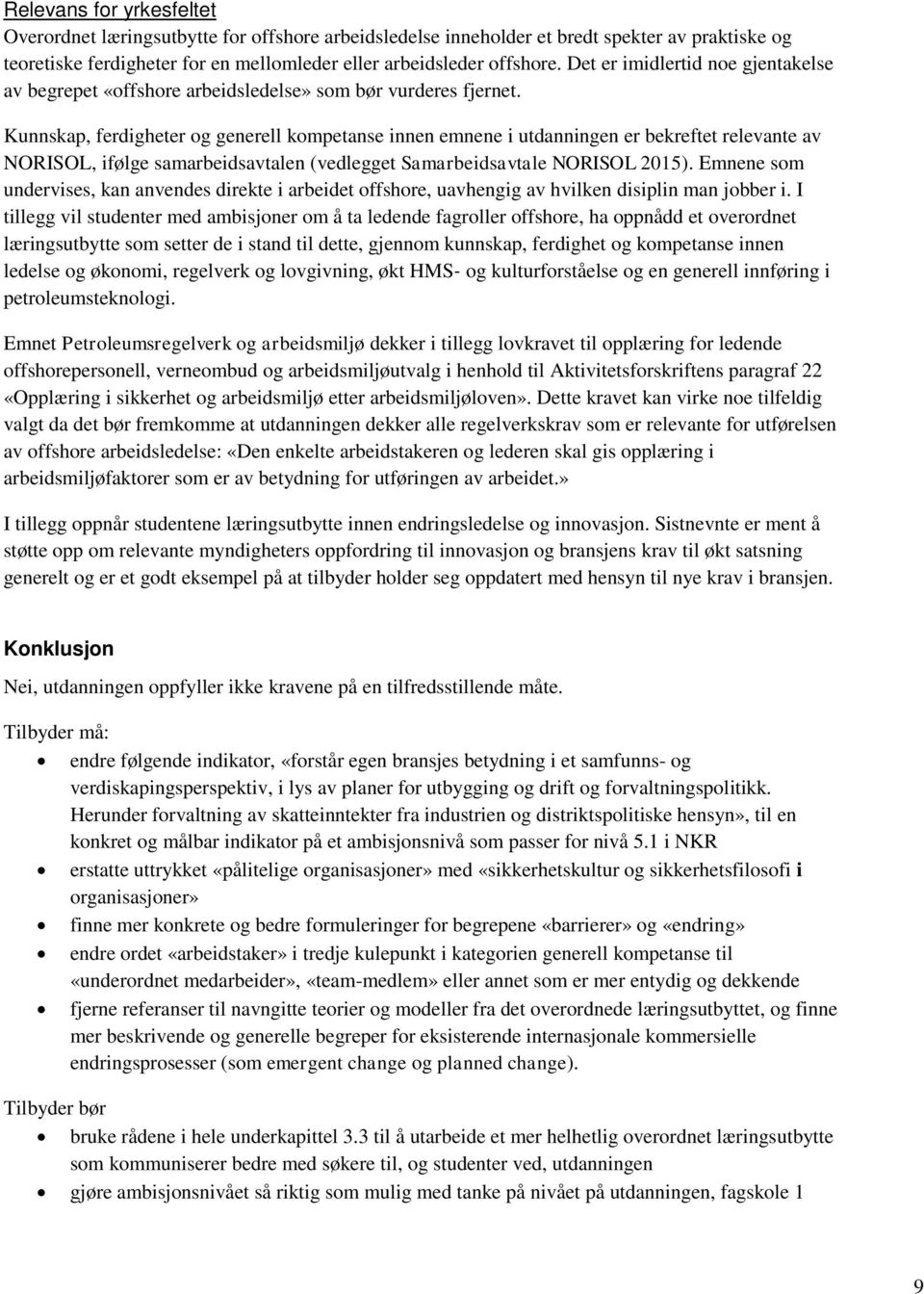 Kunnskap, ferdigheter og generell kompetanse innen emnene i utdanningen er bekreftet relevante av NORISOL, ifølge samarbeidsavtalen (vedlegget Samarbeidsavtale NORISOL 2015).