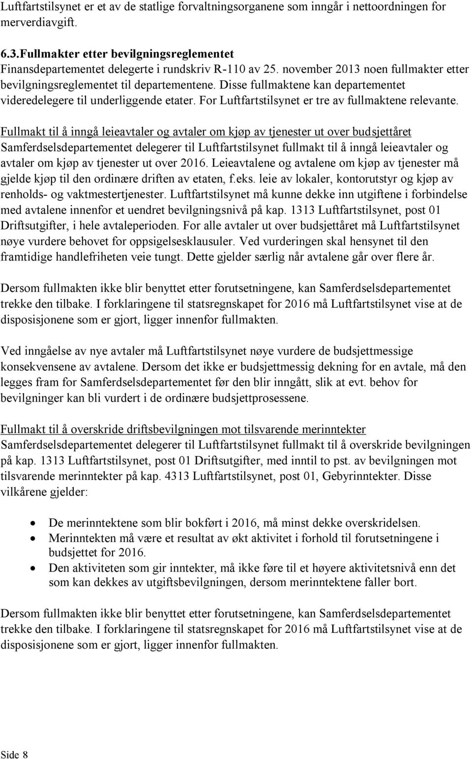 Disse fullmaktene kan departementet videredelegere til underliggende etater. For Luftfartstilsynet er tre av fullmaktene relevante.