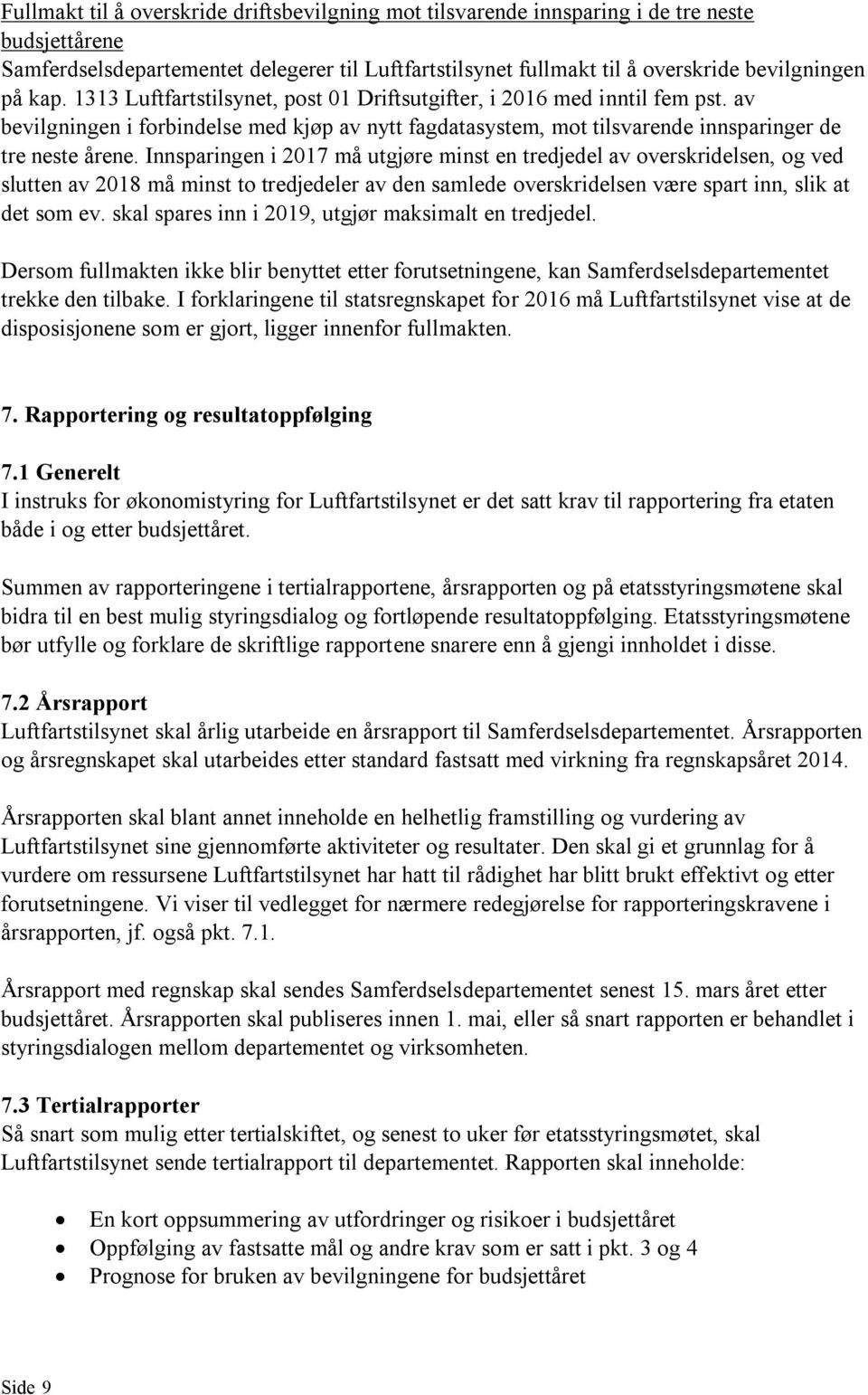 Innsparingen i 2017 må utgjøre minst en tredjedel av overskridelsen, og ved slutten av 2018 må minst to tredjedeler av den samlede overskridelsen være spart inn, slik at det som ev.