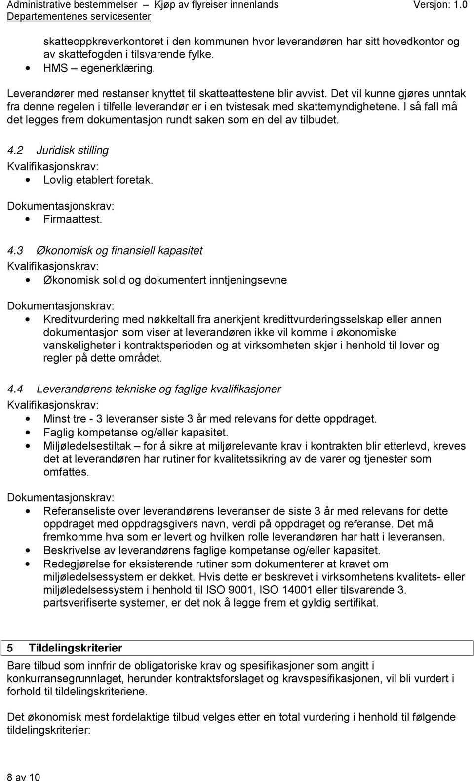 I så fall må det legges frem dokumentasjon rundt saken som en del av tilbudet. 4.