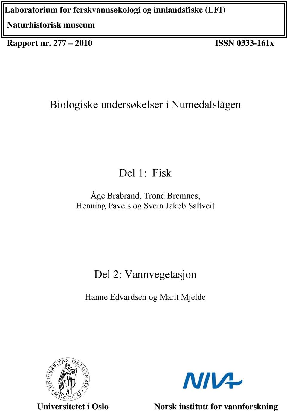 277 21 ISSN 333-161x Biologiske undersøkelser i Numedalslågen Del 1: Fisk Åge