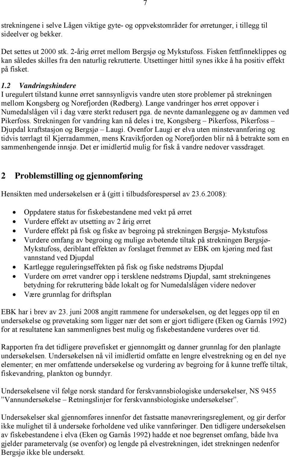 2 Vandringshindere I uregulert tilstand kunne ørret sannsynligvis vandre uten store problemer på strekningen mellom Kongsberg og Norefjorden (Rødberg).