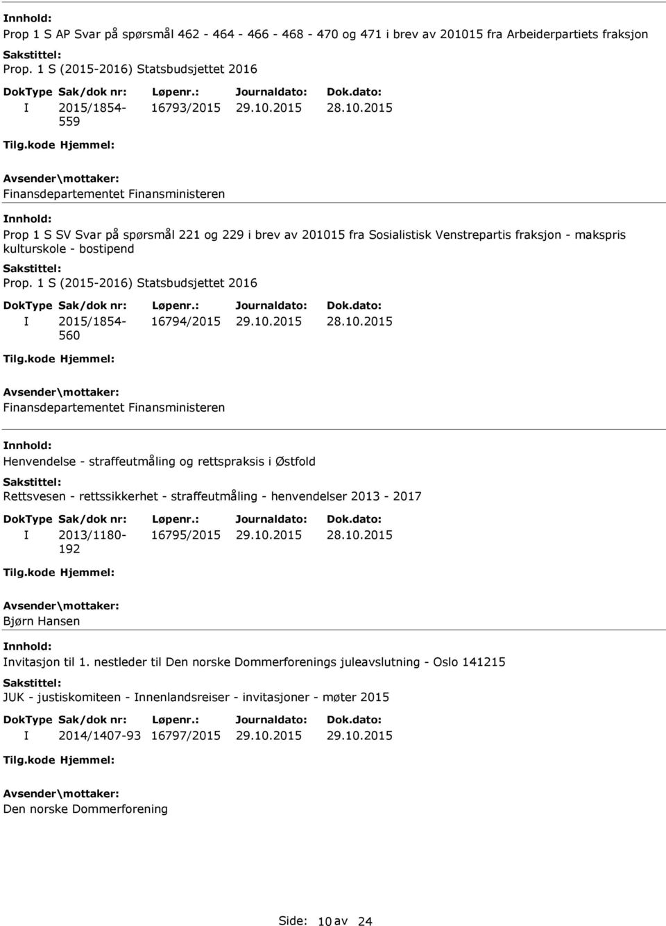 Østfold Rettsvesen - rettssikkerhet - straffeutmåling - henvendelser 2013-2017 2013/1180-192 16795/2015 Bjørn Hansen nnhold: nvitasjon til 1.
