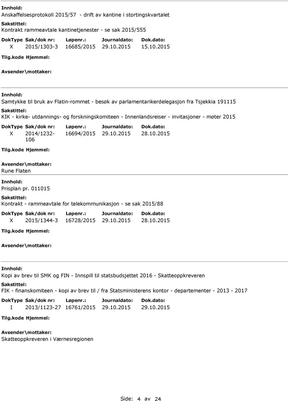 2015 X 2014/1232-106 16694/2015 Rune Flaten nnhold: Prisplan pr.