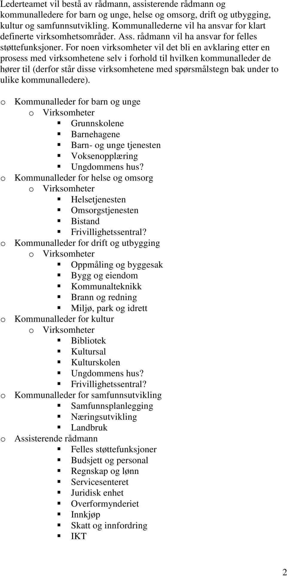 For noen virksomheter vil det bli en avklaring etter en prosess med virksomhetene selv i forhold til hvilken kommunalleder de hører til (derfor står disse virksomhetene med spørsmålstegn bak under to