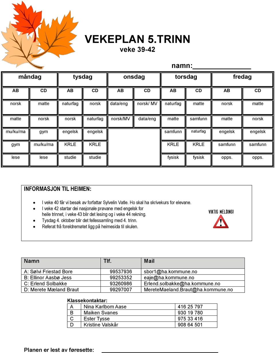 norsk mu/ku/ma gym engelsk engelsk samfunn naturfag engelsk engelsk gym mu/ku/ma KRLE KRLE KRLE KRLE samfunn samfunn lese lese studie studie fysisk fysisk opps.