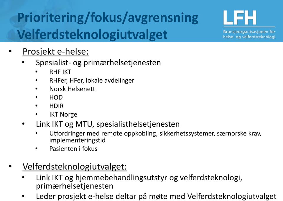 oppkobling, sikkerhetssystemer, særnorske krav, implementeringstid Pasienten i fokus Velferdsteknologiutvalget: Link IKT og