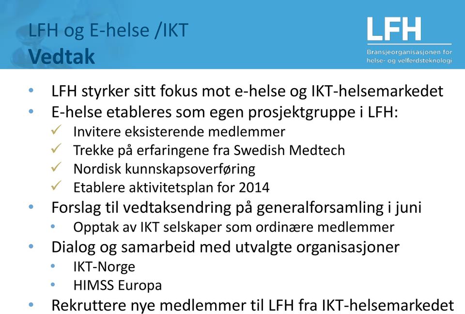 Etablere aktivitetsplan for 2014 Forslag til vedtaksendring på generalforsamling i juni Opptak av IKT selskaper som