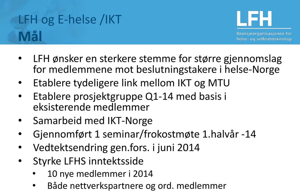 basis i eksisterende medlemmer Samarbeid med IKT-Norge Gjennomført 1 seminar/frokostmøte 1.