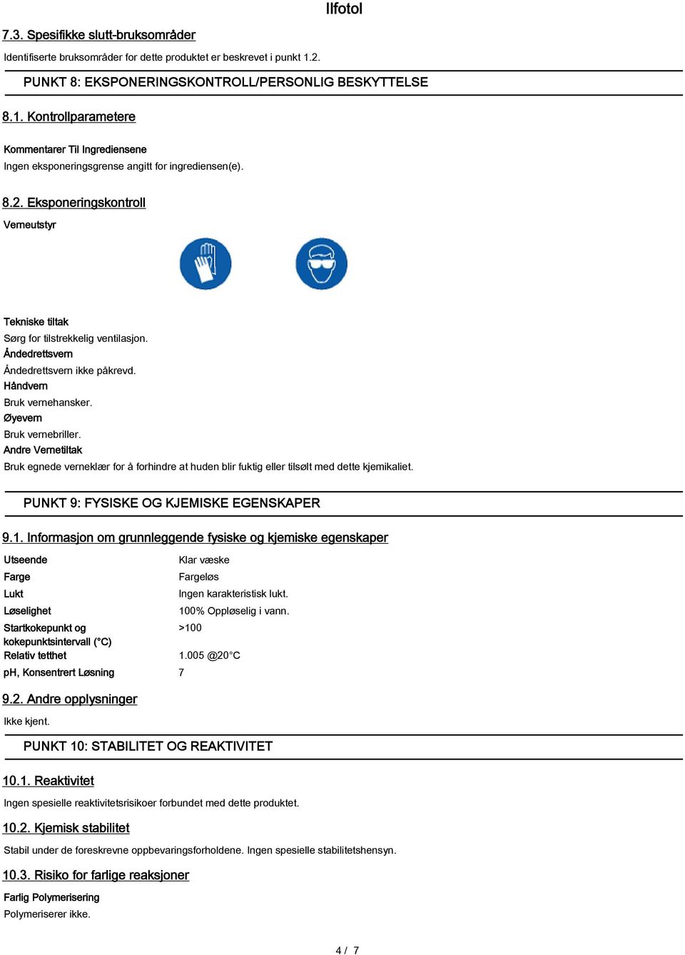 Åndedrettsvern Åndedrettsvern ikke påkrevd. Håndvern Bruk vernehansker. Øyevern Bruk vernebriller.