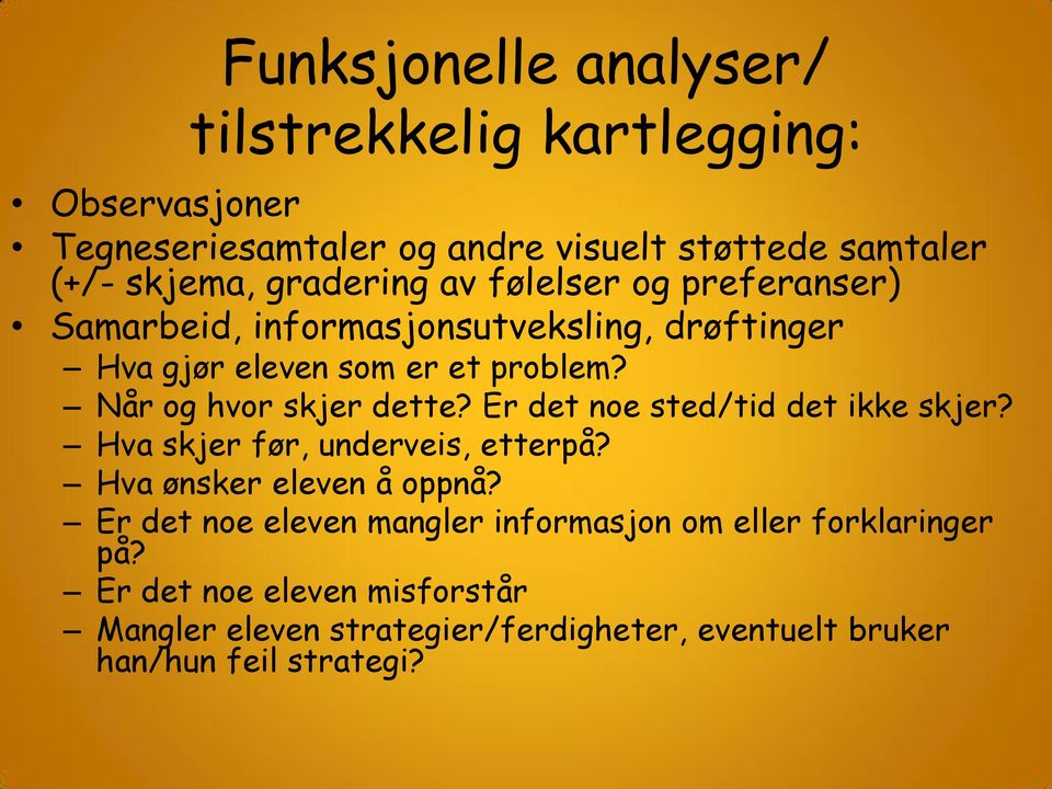 Når og hvor skjer dette? Er det noe sted/tid det ikke skjer? Hva skjer før, underveis, etterpå? Hva ønsker eleven å oppnå?