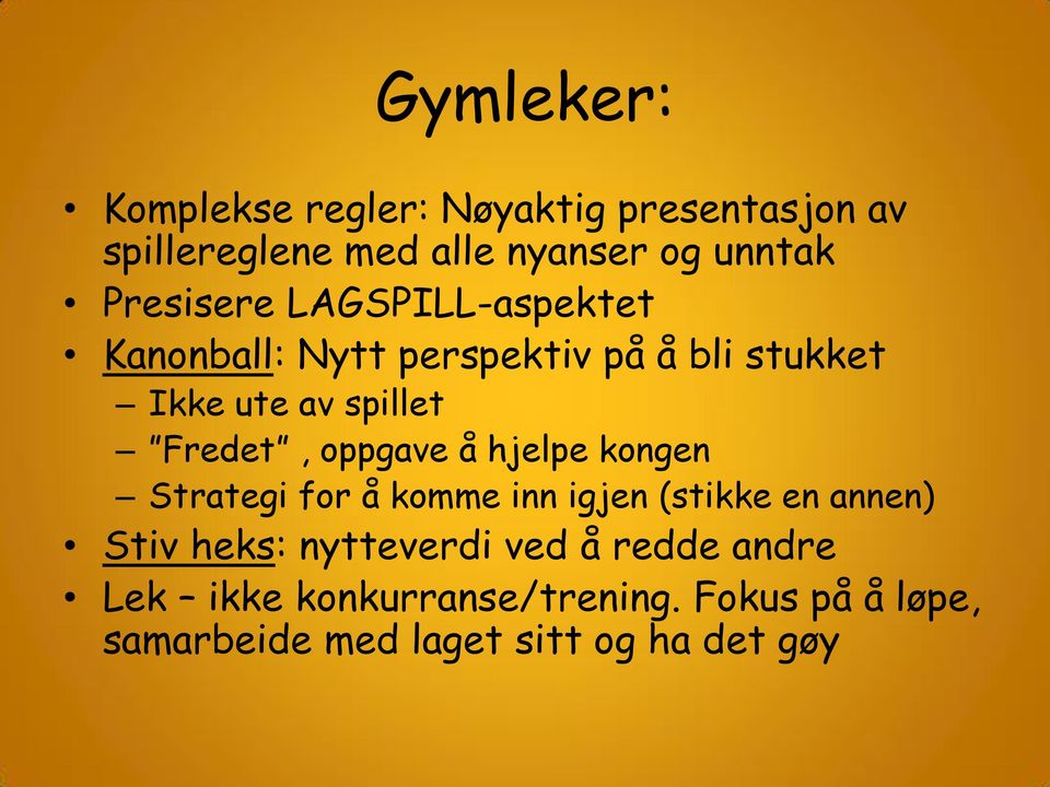 Fredet, oppgave å hjelpe kongen Strategi for å komme inn igjen (stikke en annen) Stiv heks: