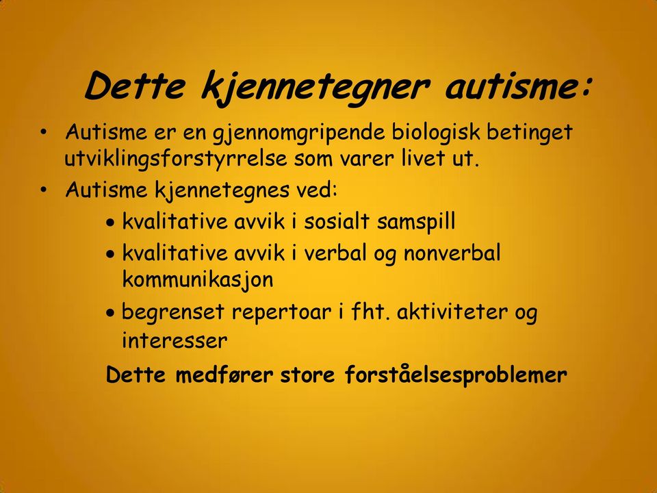 Autisme kjennetegnes ved: kvalitative avvik i sosialt samspill kvalitative avvik i