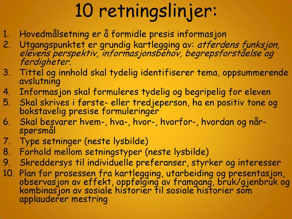 Tittel og innhold skal tydelig identifiserer tema, oppsummerende avslutning 4. Informasjon skal formuleres tydelig og begripelig for eleven 5.