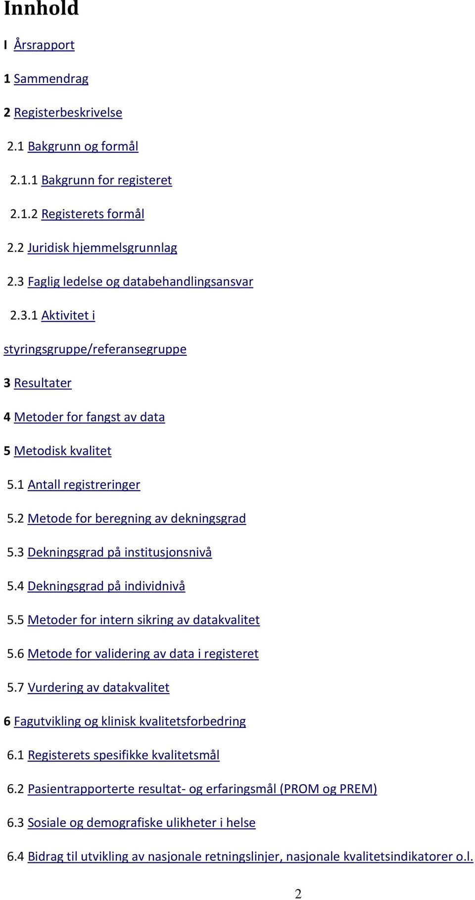 2 Metode for beregning av dekningsgrad 5.3 Dekningsgrad på institusjonsnivå 5.4 Dekningsgrad på individnivå 5.5 Metoder for intern sikring av datakvalitet 5.