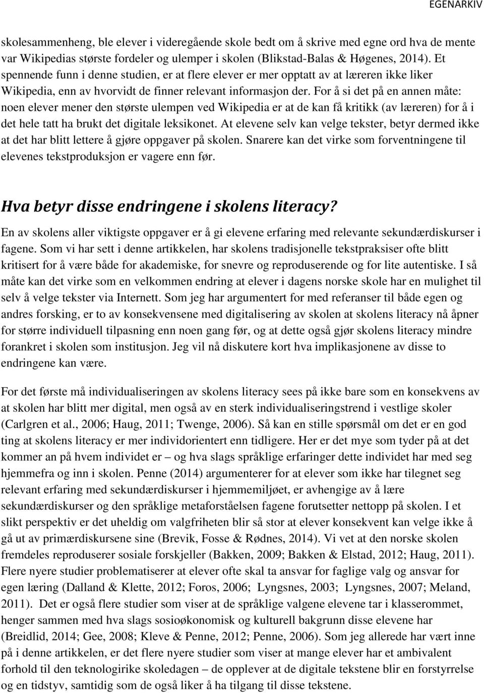 For å si det på en annen måte: noen elever mener den største ulempen ved Wikipedia er at de kan få kritikk (av læreren) for å i det hele tatt ha brukt det digitale leksikonet.