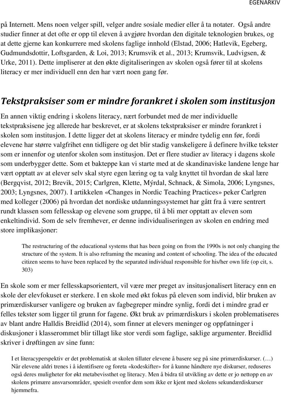 Egeberg, Gudmundsdottir, Loftsgarden, & Loi, 2013; Krumsvik et al., 2013; Krumsvik, Ludvigsen, & Urke, 2011).