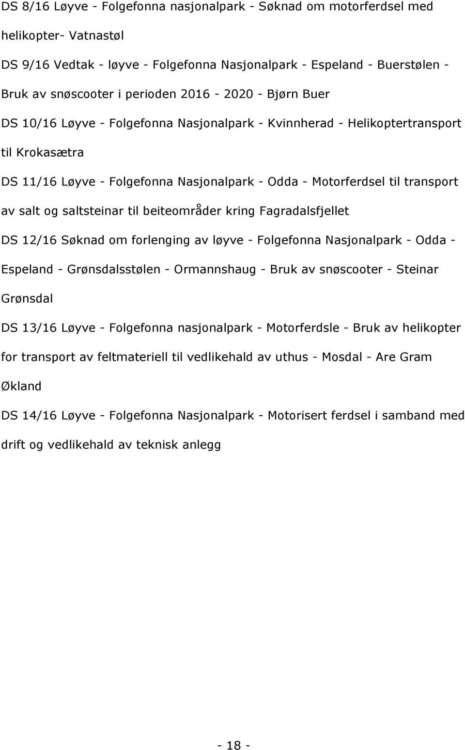 DS11/16Lçyve-FolgefonnaNasjonalpark-Odda-Motorferdseltiltransport avsaltogsaltsteinartilbeiteområderkringfagradalsfjellet DS12/16Sçknadomforlengingavlçyve-FolgefonnaNasjonalpark-Odda-