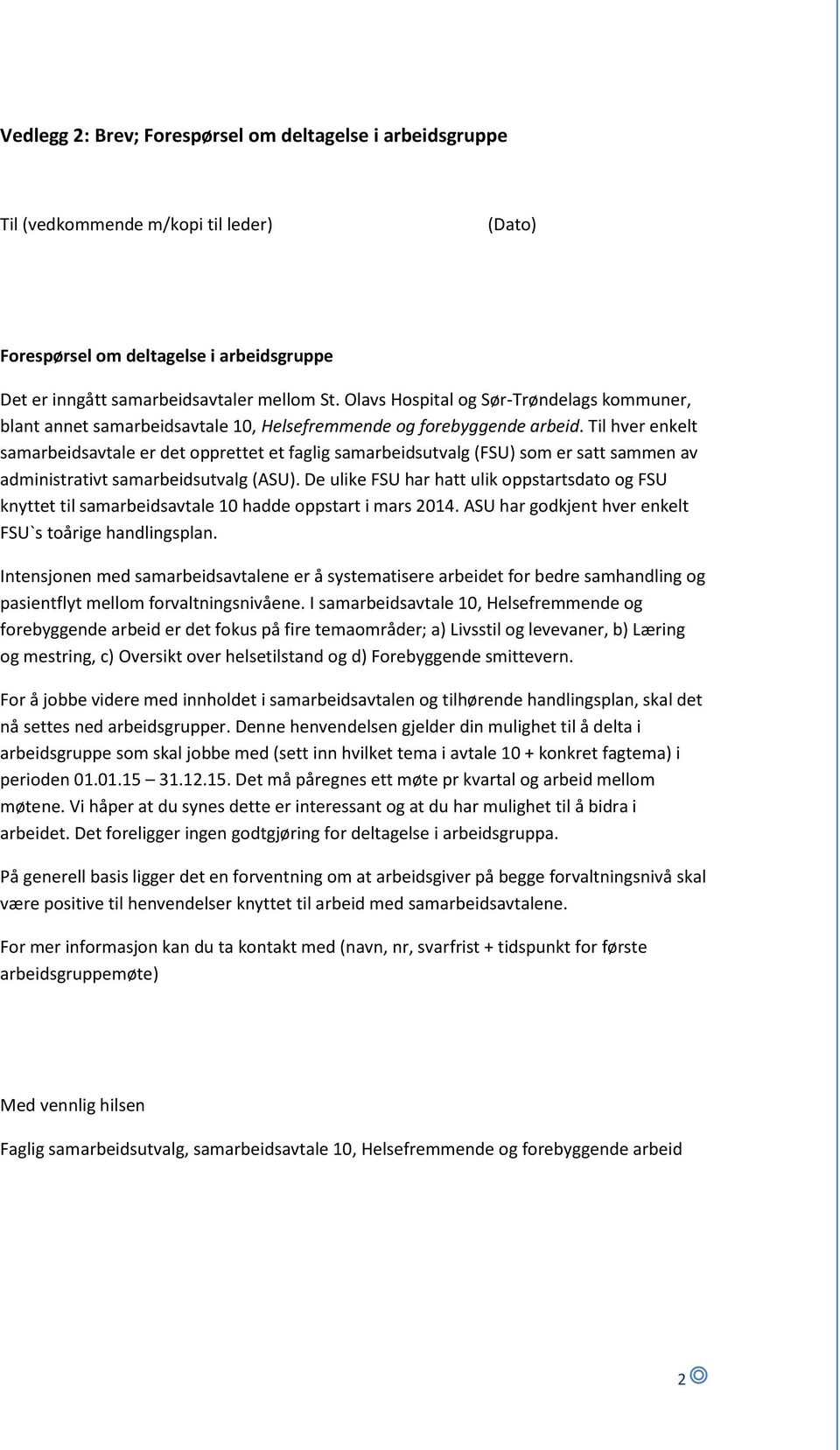 Til hver enkelt samarbeidsavtale er det opprettet et faglig samarbeidsutvalg (FSU) som er satt sammen av administrativt samarbeidsutvalg (ASU).