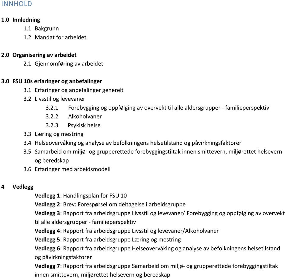 4 Helseovervåking og analyse av befolkningens helsetilstand og påvirkningsfaktorer 3.5 Samarbeid om miljø- og grupperettede forebyggingstiltak innen smittevern, miljørettet helsevern og beredskap 3.