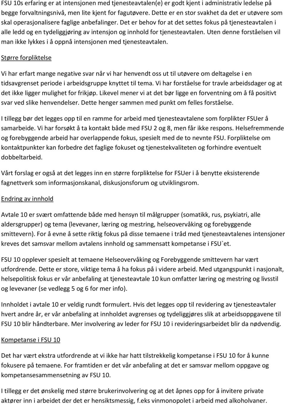 Det er behov for at det settes fokus på tjenesteavtalen i alle ledd og en tydeliggjøring av intensjon og innhold for tjenesteavtalen.