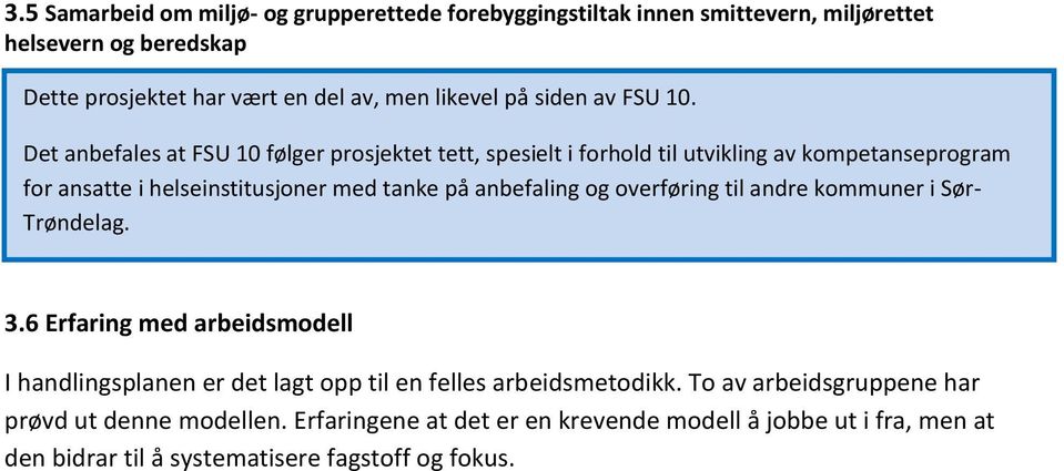 Det anbefales at FSU 10 følger prosjektet tett, spesielt i forhold til utvikling av kompetanseprogram for ansatte i helseinstitusjoner med tanke på anbefaling og