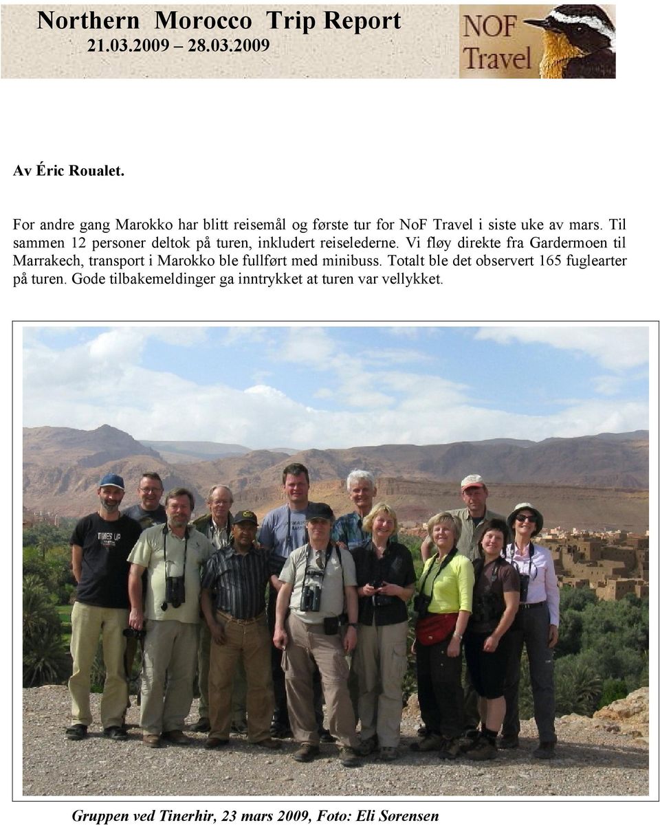Til sammen 12 personer deltok på turen, inkludert reiselederne.