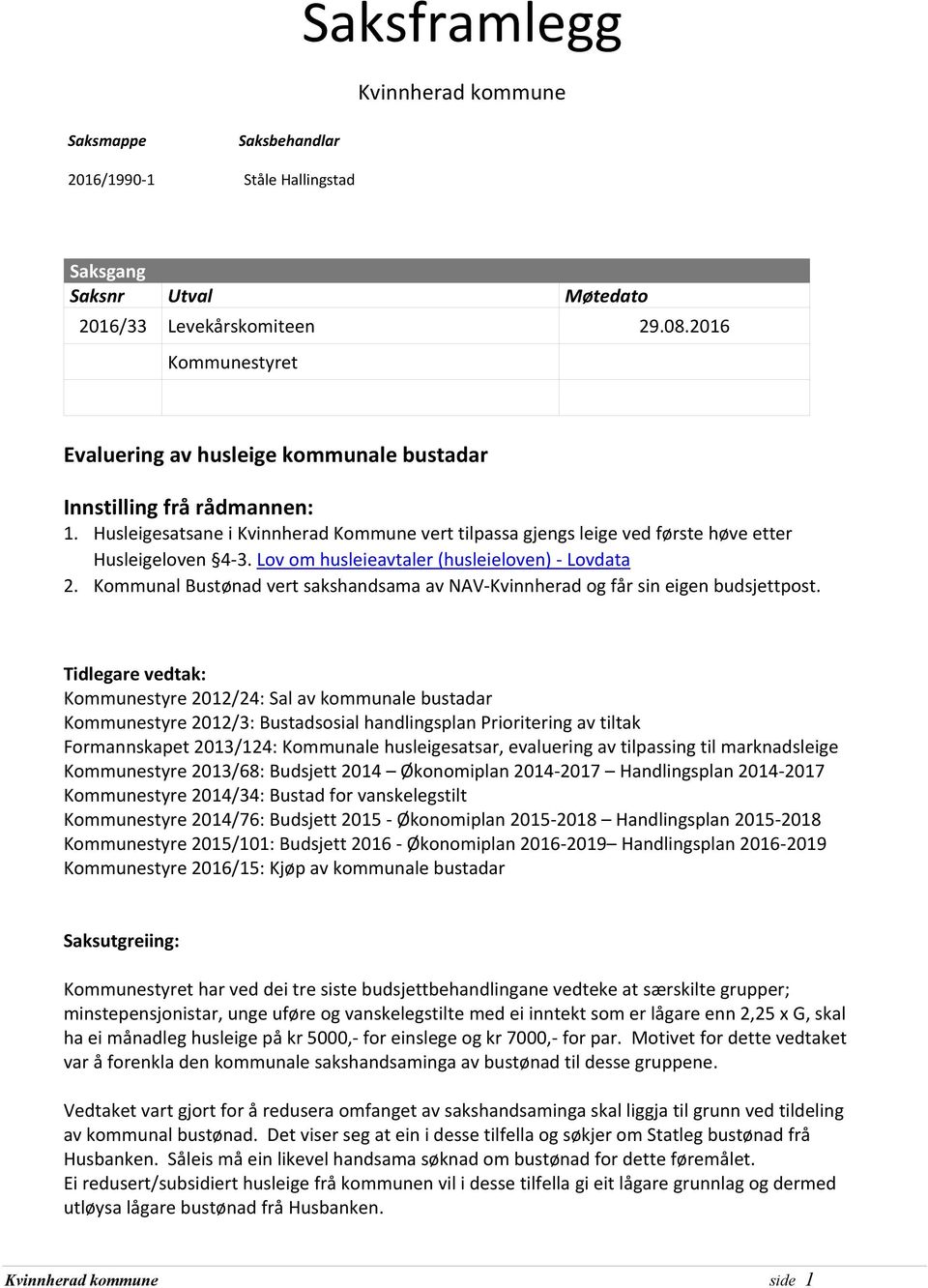 Lov om husleieavtaler (husleieloven) - Lovdata 2. Kommunal Bustønad vert sakshandsama av NAV-Kvinnherad og får sin eigen budsjettpost.