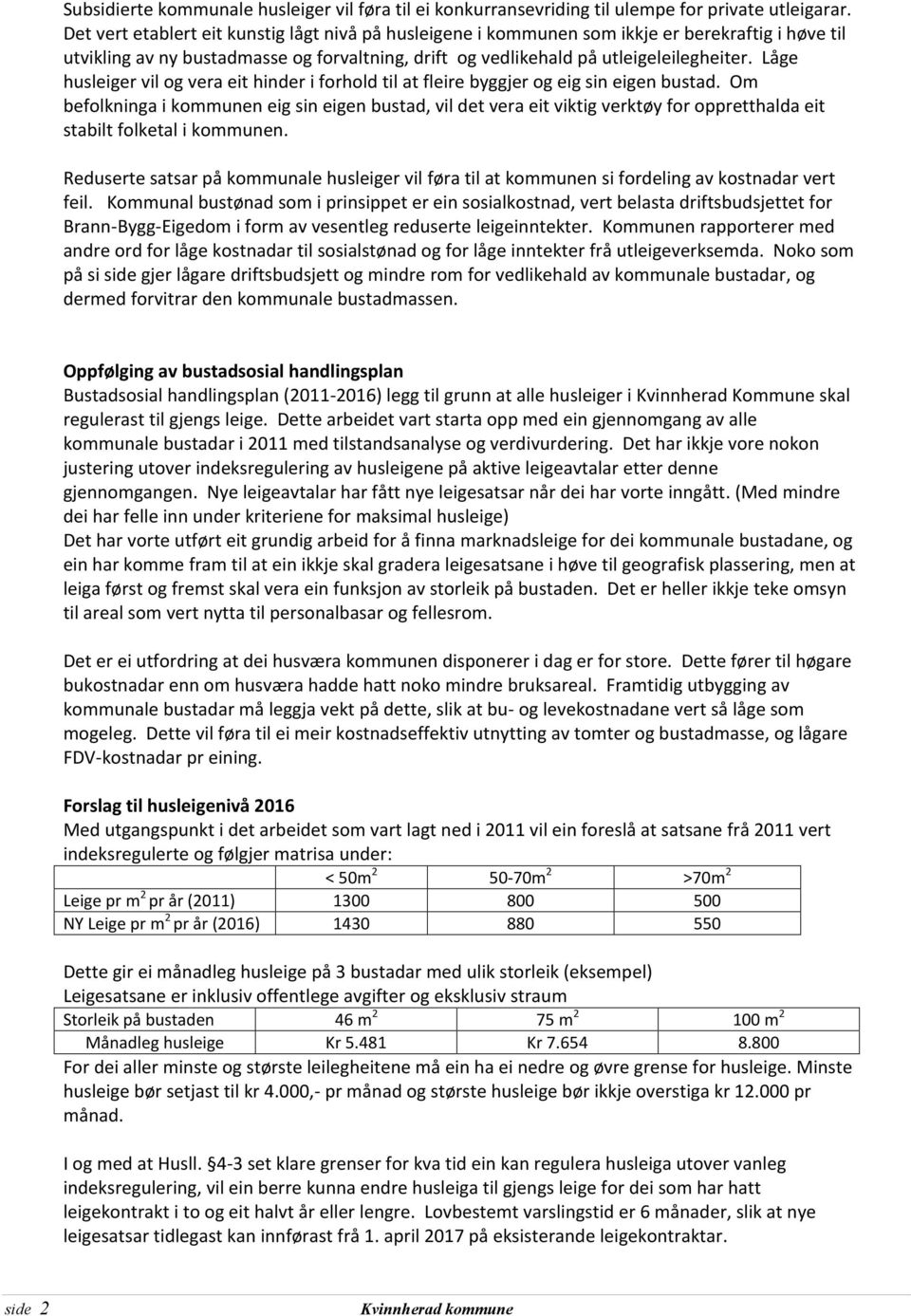 Låge husleiger vil og vera eit hinder i forhold til at fleire byggjer og eig sin eigen bustad.