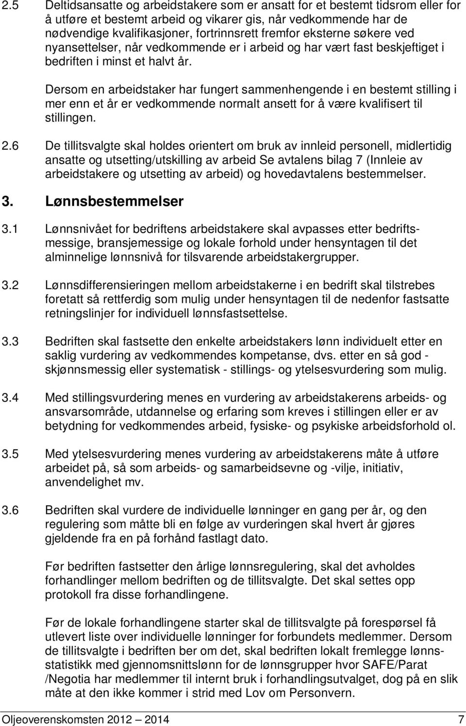 Dersom en arbeidstaker har fungert sammenhengende i en bestemt stilling i mer enn et år er vedkommende normalt ansett for å være kvalifisert til stillingen. 2.