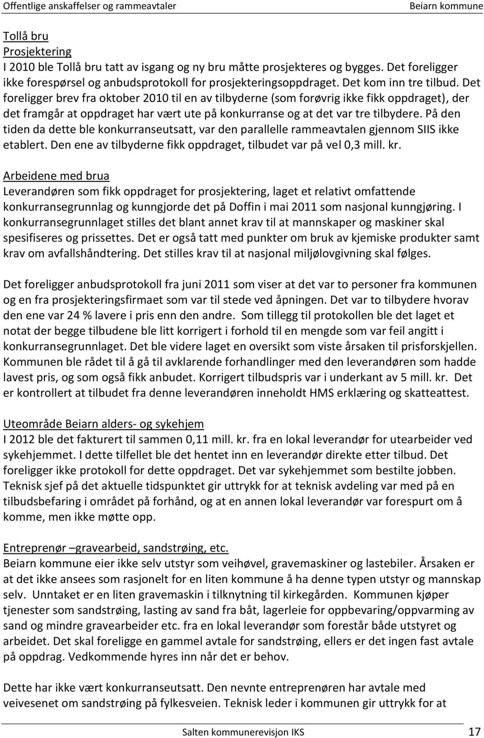 Det foreligger brev fra oktober 2010 til en av tilbyderne (som forøvrig ikke fikk oppdraget), der det framgår at oppdraget har vært ute på konkurranse og at det var tre tilbydere.