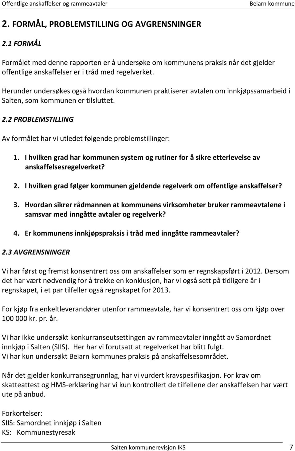 I hvilken grad har kommunen system og rutiner for å sikre etterlevelse av anskaffelsesregelverket? 2. I hvilken grad følger kommunen gjeldende regelverk om offentlige anskaffelser? 3.