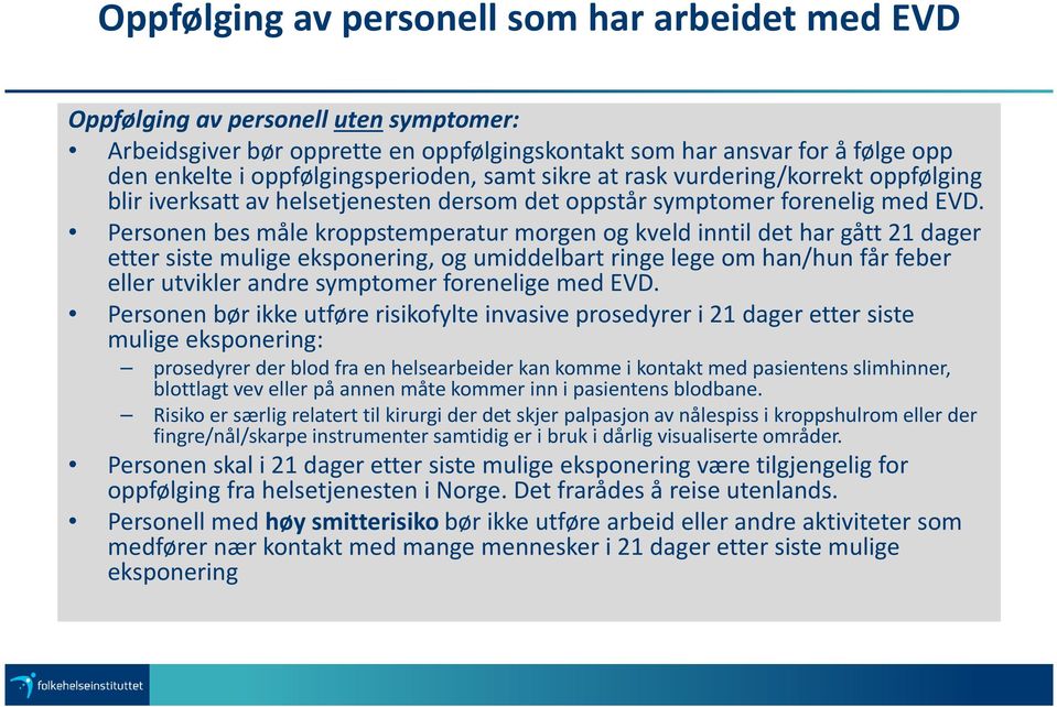 Personen bes måle kroppstemperatur morgen og kveld inntil det har gått 21 dager etter siste mulige eksponering, og umiddelbart ringe lege om han/hun får feber eller utvikler andre symptomer