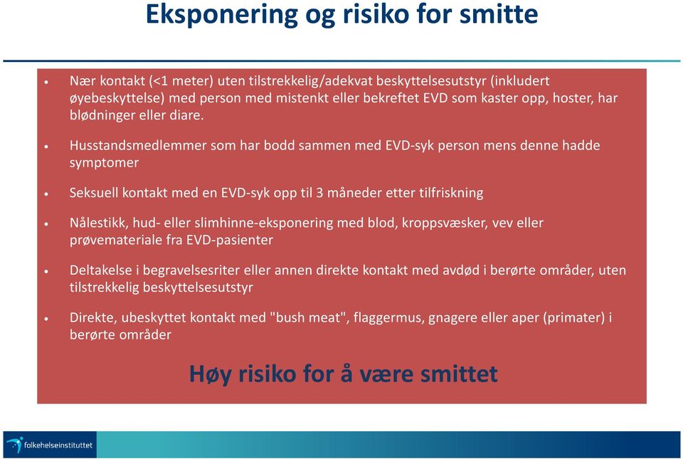 Husstandsmedlemmer som har bodd sammen med EVD-syk person mens denne hadde symptomer Seksuell kontakt med en EVD-syk opp til 3 måneder etter tilfriskning Nålestikk, hud-eller