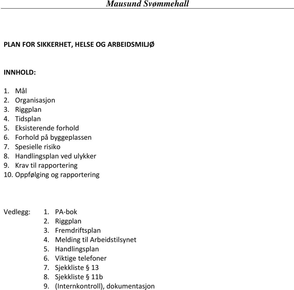 Krav til rapportering 10. Oppfølging og rapportering Vedlegg: 1. PA bok 2. Riggplan 3. Fremdriftsplan 4.