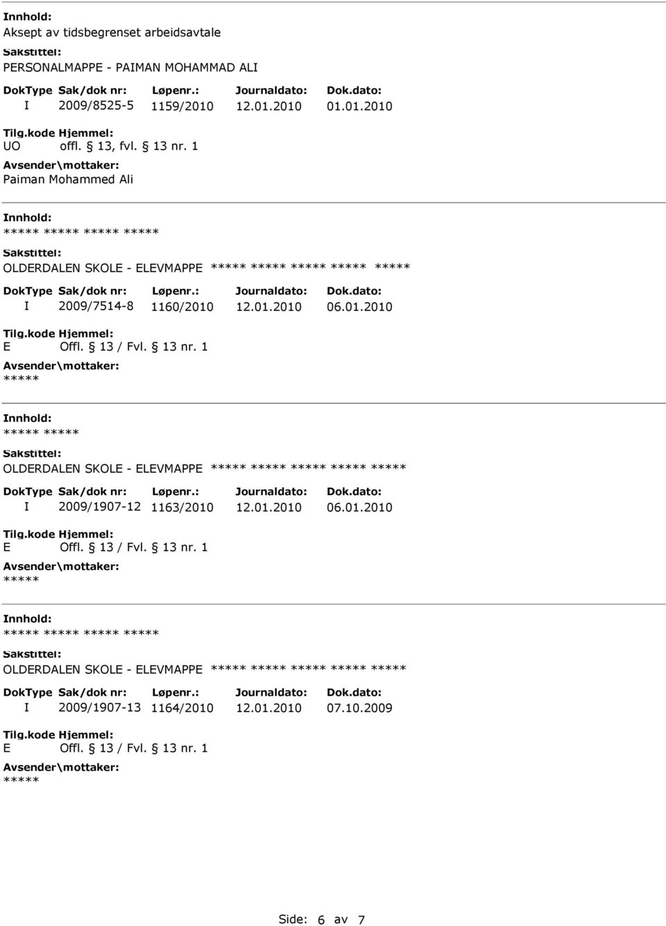 01.2010 nnhold: OLDRDALN SKOL - LVMAPP 2009/7514-8 1160/2010 nnhold: