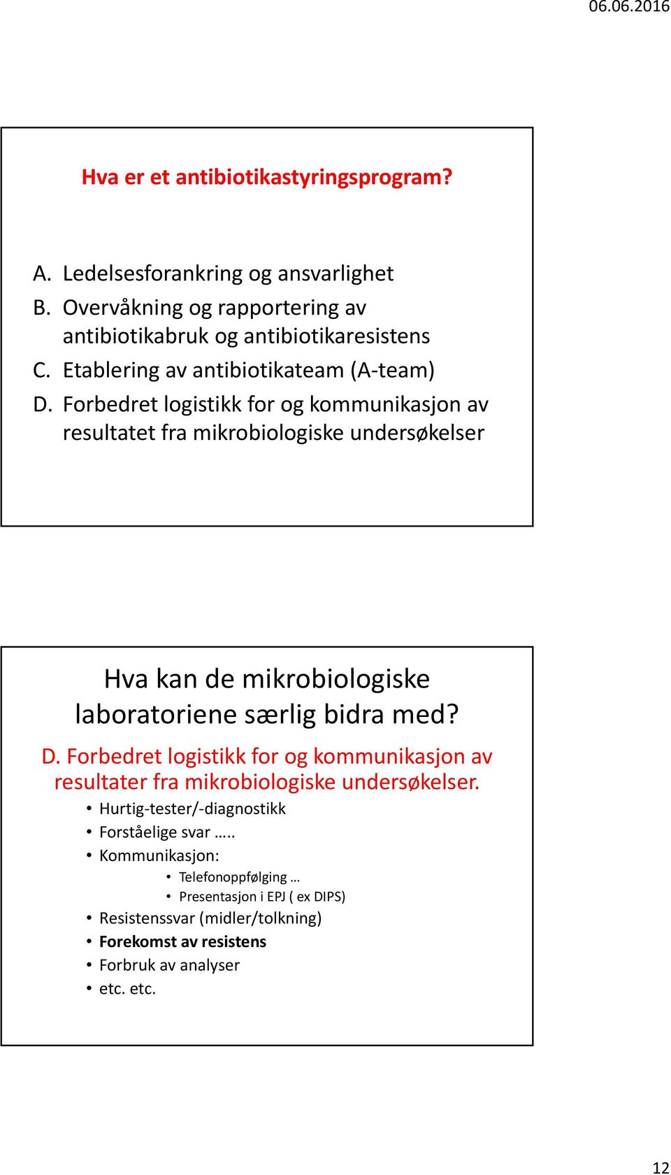 Forbedret logistikk for og kommunikasjon av resultatet fra mikrobiologiske undersøkelser Hva kan de mikrobiologiske laboratoriene særlig bidra med? D.