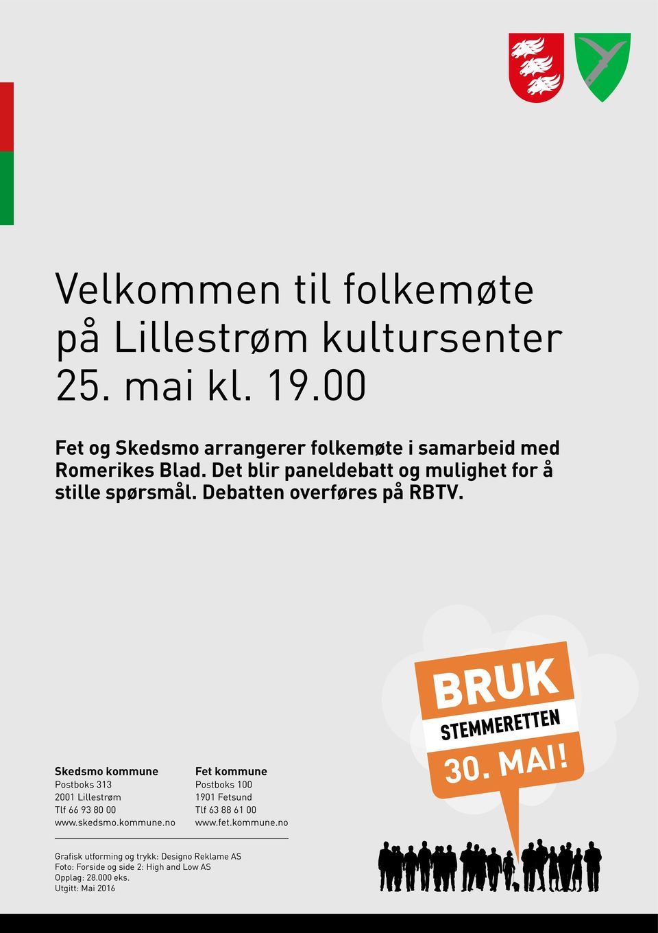 Debatten overføres på RBTV. Skedsmo kommune Postboks 313 2001 Lillestrøm Tlf 66 93 80 00 www.skedsmo.kommune.no Fet kommune Postboks 100 1901 Fetsund Tlf 63 88 61 00 www.