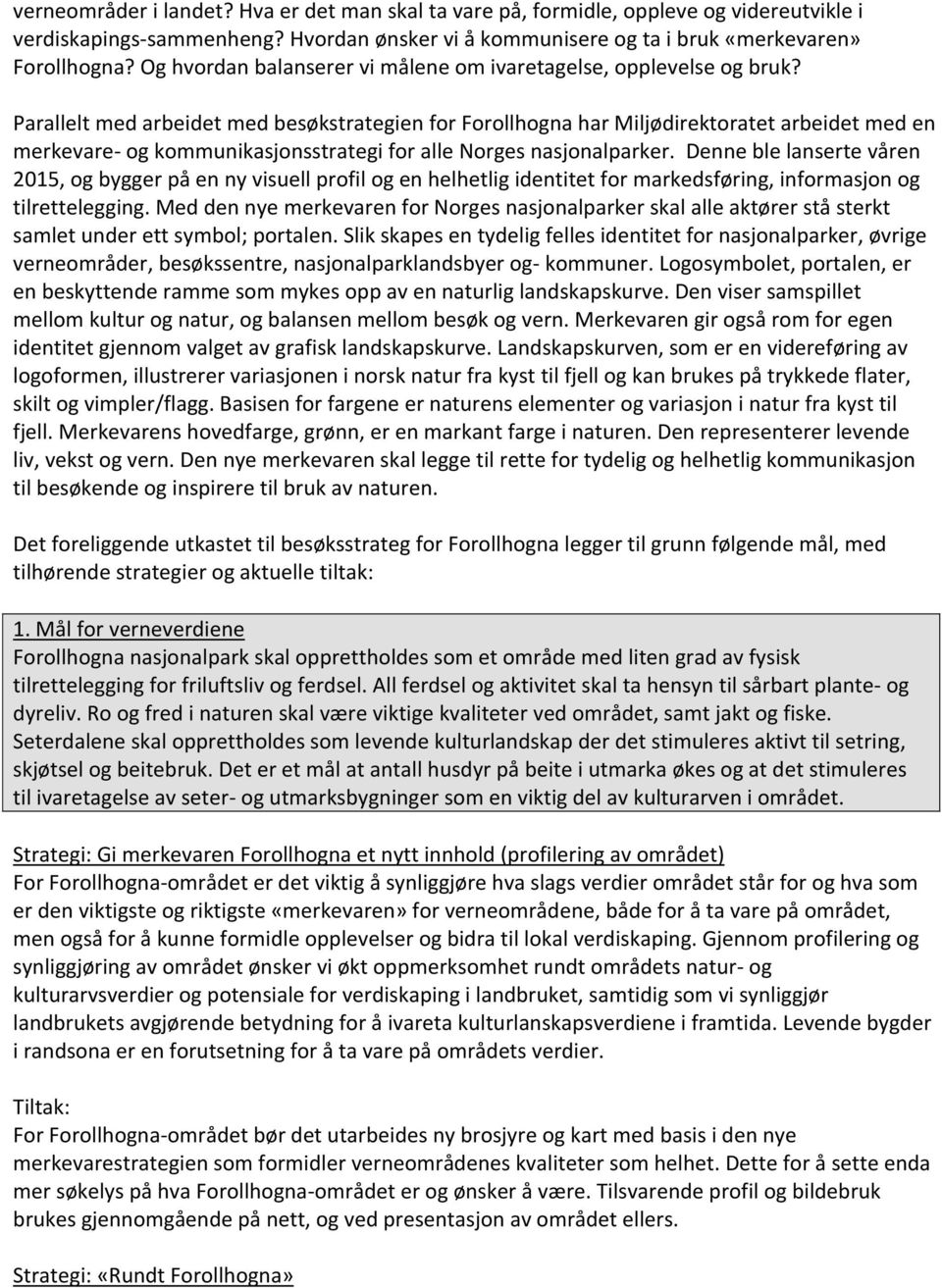 Parallelt med arbeidet med besøkstrategien for Forollhogna har Miljødirektoratet arbeidet med en merkevare- og kommunikasjonsstrategi for alle Norges nasjonalparker.