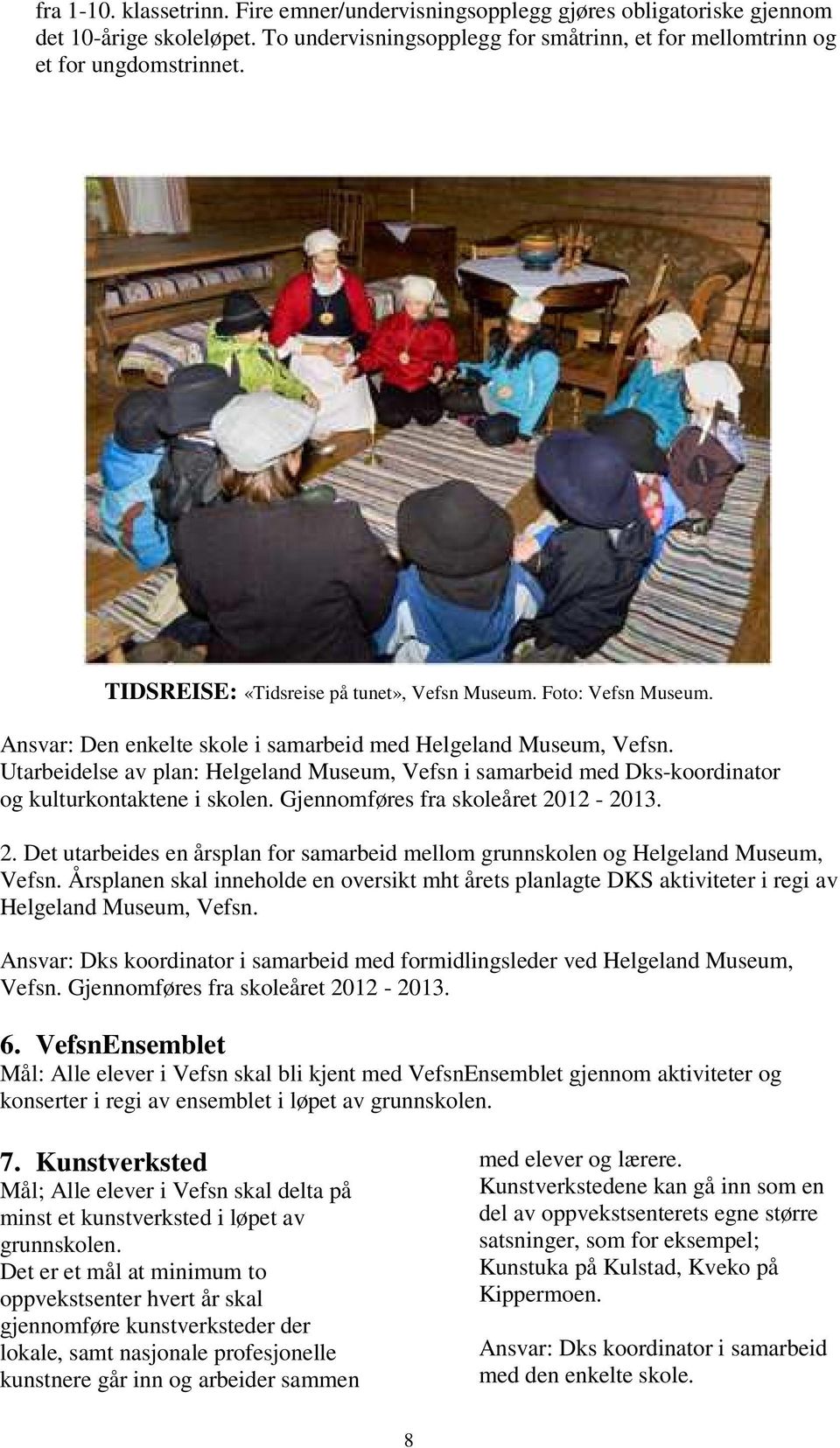 Utarbeidelse av plan: Helgeland Museum, Vefsn i samarbeid med Dks-koordinator og kulturkontaktene i skolen. Gjennomføres fra skoleåret 20