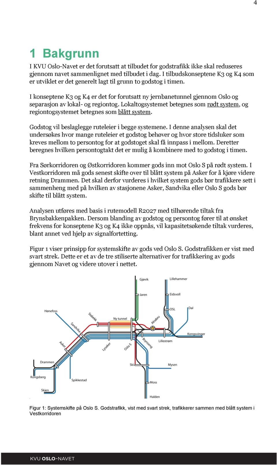 I konseptene K3 og K4 er det for forutsatt ny jernbanetunnel gjennom Oslo og separasjon av lokal- og regiontog.