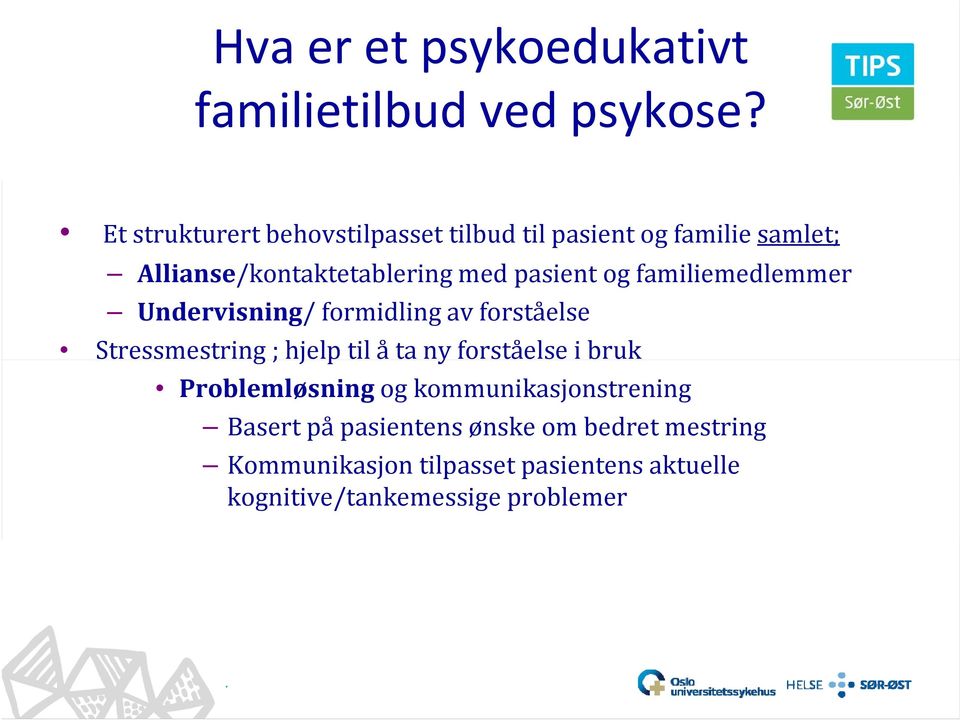 og familiemedlemmer Undervisning/ formidling av forståelse Stressmestring ; hjelp til å ta ny forståelse i