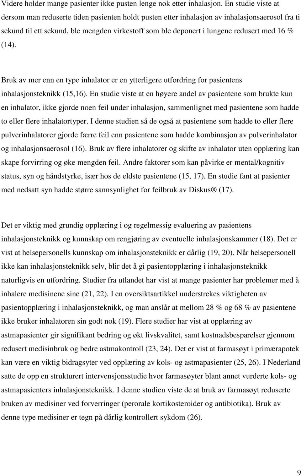 med 16 % (14). Bruk av mer enn en type inhalator er en ytterligere utfordring for pasientens inhalasjonsteknikk (15,16).