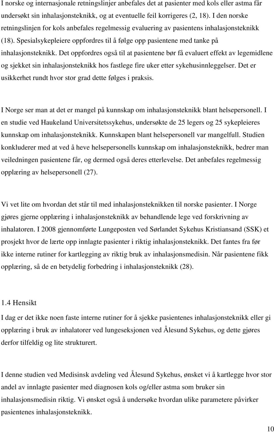 Det oppfordres også til at pasientene bør få evaluert effekt av legemidlene og sjekket sin inhalasjonsteknikk hos fastlege fire uker etter sykehusinnleggelser.