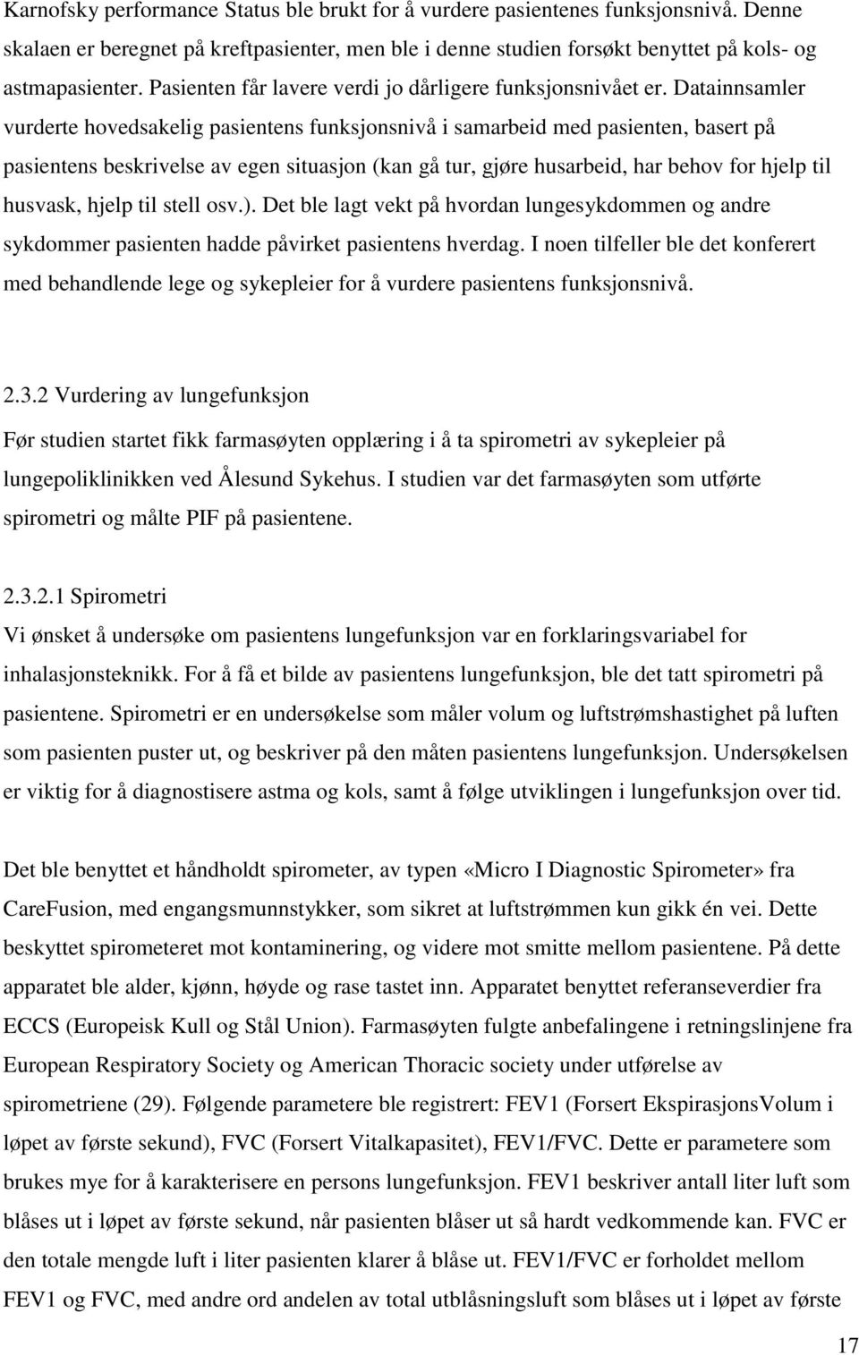 Datainnsamler vurderte hovedsakelig pasientens funksjonsnivå i samarbeid med pasienten, basert på pasientens beskrivelse av egen situasjon (kan gå tur, gjøre husarbeid, har behov for hjelp til