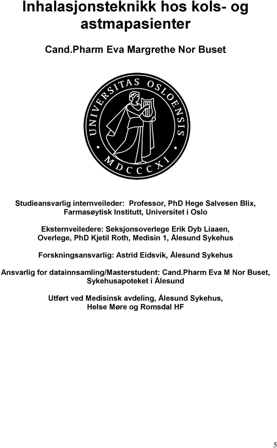 Universitet i Oslo Eksternveiledere: Seksjonsoverlege Erik Dyb Liaaen, Overlege, PhD Kjetil Roth, Medisin 1, Ålesund Sykehus