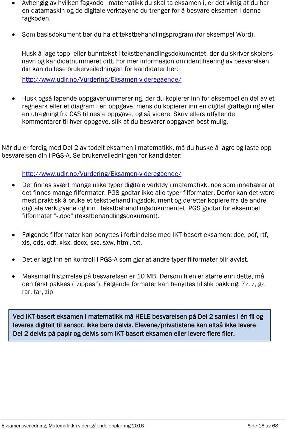 For mer informasjon om identifisering av besvarelsen din kan du lese brukerveiledningen for kandidater her: http://www.udir.